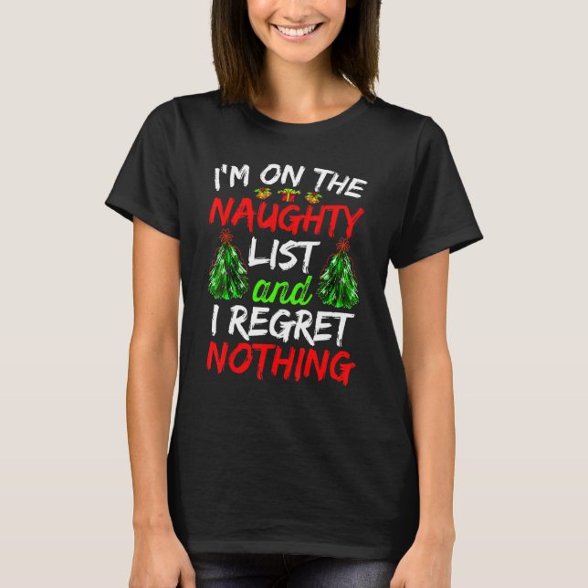 On The Naughty  List And I Regret Nothing Naughty  T-Shirt (Vorderseite)