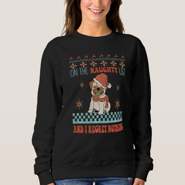 On The Naughty List And I Regret Nothing Pug Dog C Sweatshirt (Vorderseite)