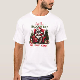 On the Naughty list and i regret nothing Raccoon T-Shirt