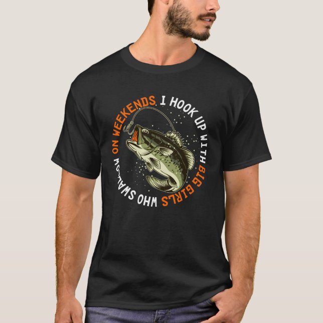 On Weekends I Hook Up With Big Girls  Fishing Joke T-Shirt (Vorderseite)