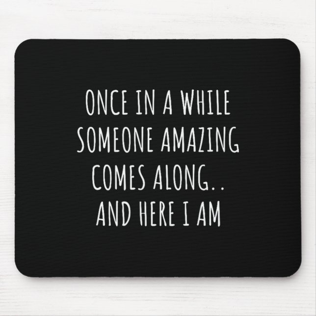 Once In A While Someone Amazing Comes Along Funny  Mousepad (Vorne)