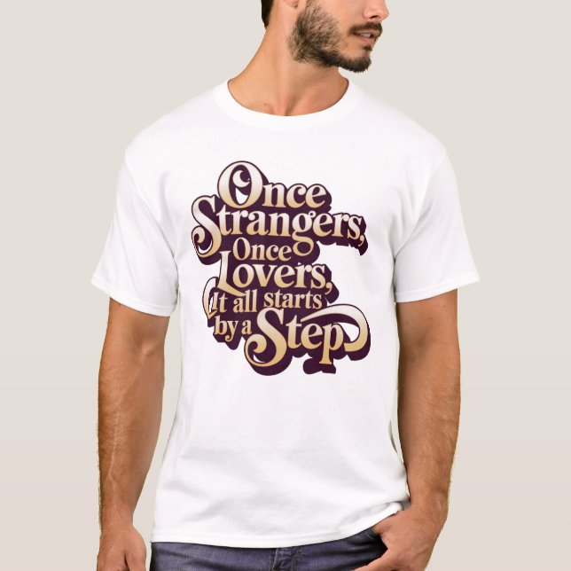 Once Strangers Lovers Step Quote T-Shirt (Vorderseite)