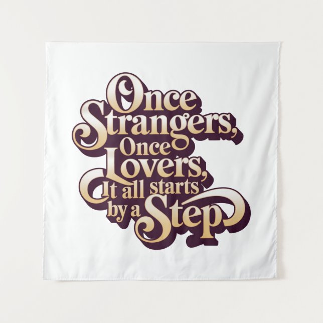 Once Strangers Lovers Step Quote  Wandteppich (Vorderseite)