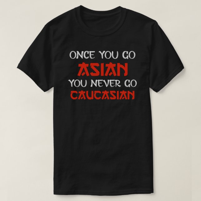 once you go Asian you never go Caucasian Essential T-Shirt (Design vorne)