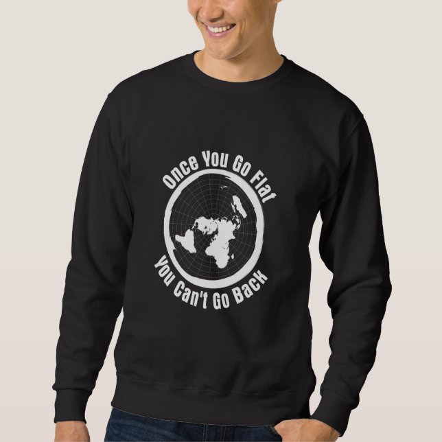 'Once you Go Flat You Can't Go Back' Flat Earth Hu Sweatshirt (Vorderseite)