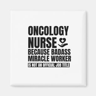 Oncology nurse because badass miracle worker is no magnet