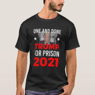 One and Done Trump for Prison 2021 T Shirt