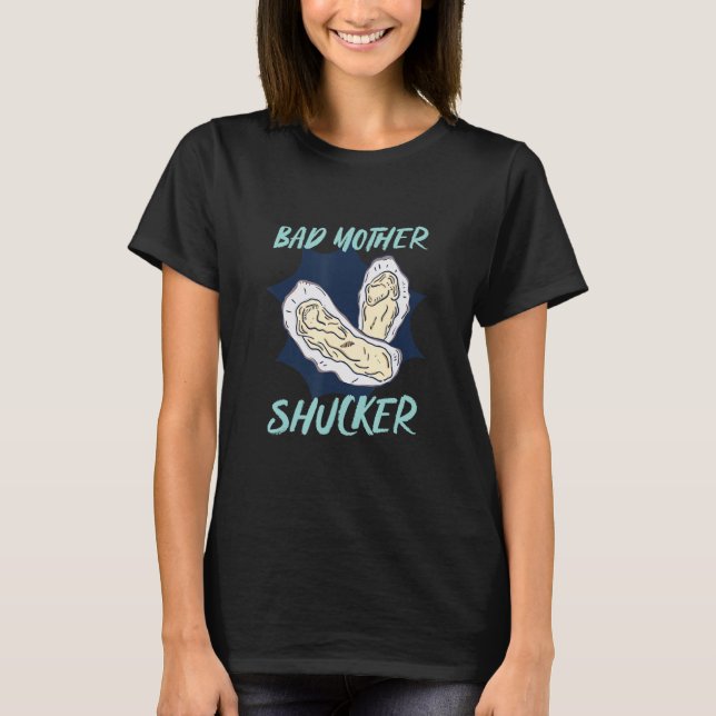One Bad Mother Shucker Shell Seafood Oyster T-Shirt (Vorderseite)