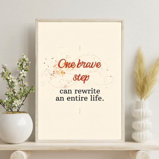 One Brave Step Can Rewrite an Entire Life Poster (Von Creator hochgeladen)