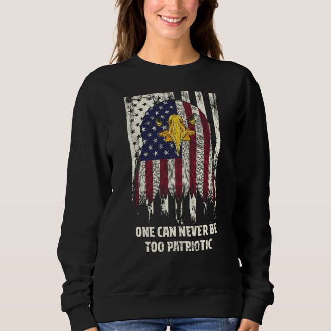 One Can Never Be Too Patriotic American 4th of Jul Sweatshirt (Vorderseite)