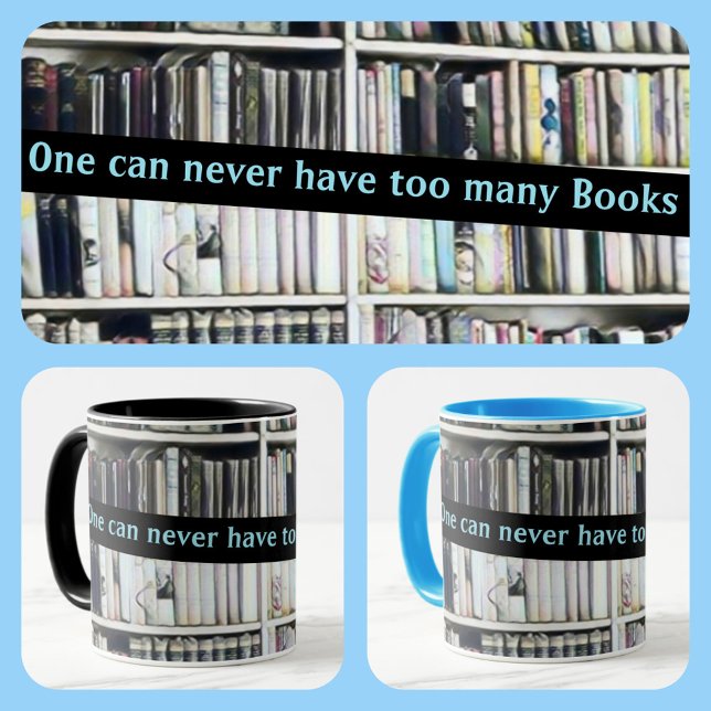 One Can Never Have too Many Books Tasse (Von Creator hochgeladen)