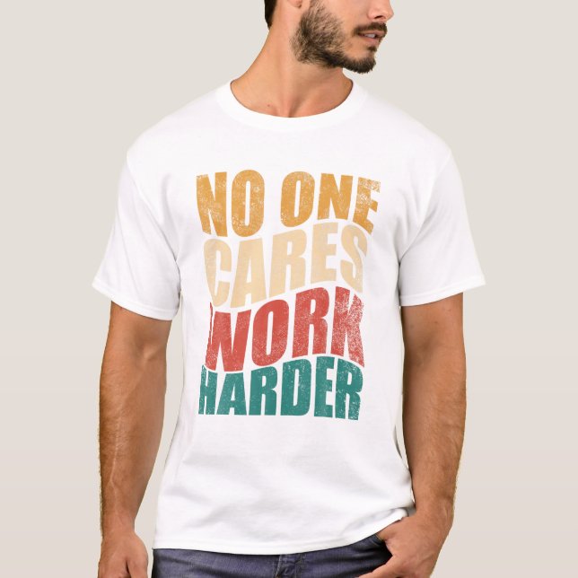 One Cares Work Harder Motivation T-Shirt (Vorderseite)