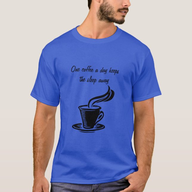 One coffee zu day keeps the sleep away T-Shirt (Vorderseite)