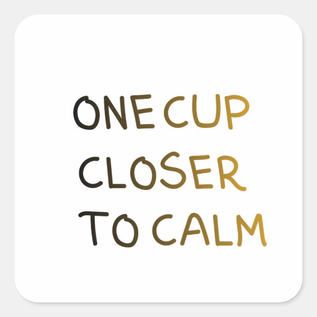 One Cup Closer to Calm Quadratischer Aufkleber (Vorderseite)