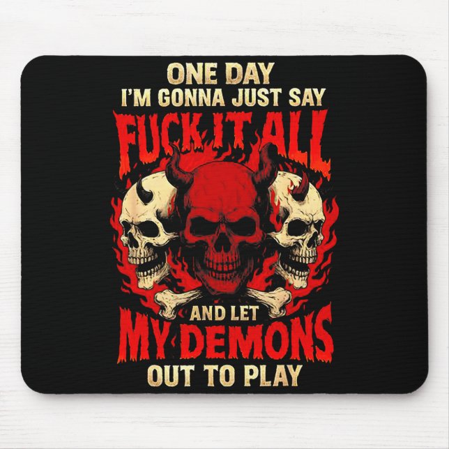 One Day I'm Gonna Just Say And Let My Demons Out T Mousepad (Vorne)