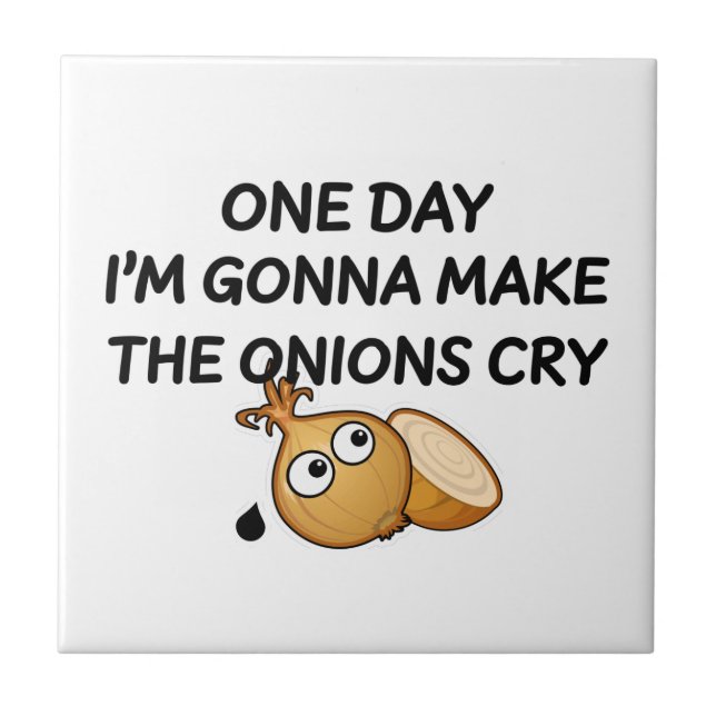 One Day I'm Gonna Make The Onions Cry Fliese (Vorderseite)