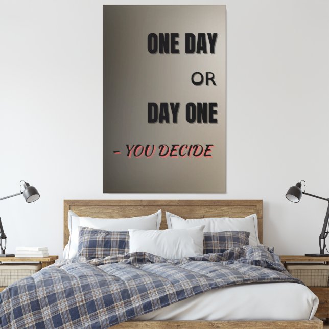 One Day or Day One, Motivational Poster, Wall Art  Leinwanddruck (Insitu (Schlafzimmer))