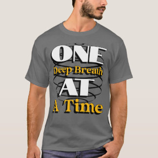 One Deep Breath at a Time – Mindful Quote for Calm T-Shirt