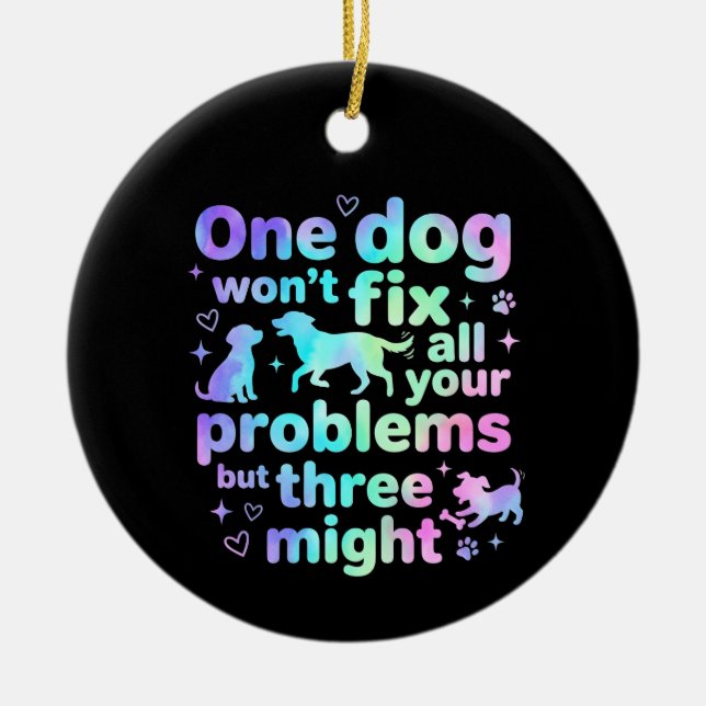 One dog won't fix all your problems but three  keramik ornament (Vorne)