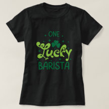 One Lucky Barista St Patricks Day T - Shirt