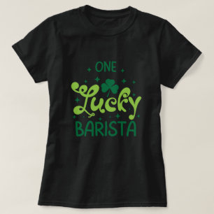 One Lucky Barista St Patricks Day T - Shirt