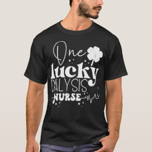 One Lucky Dialyse Nurse Scrub Funny St Patricks D T-Shirt