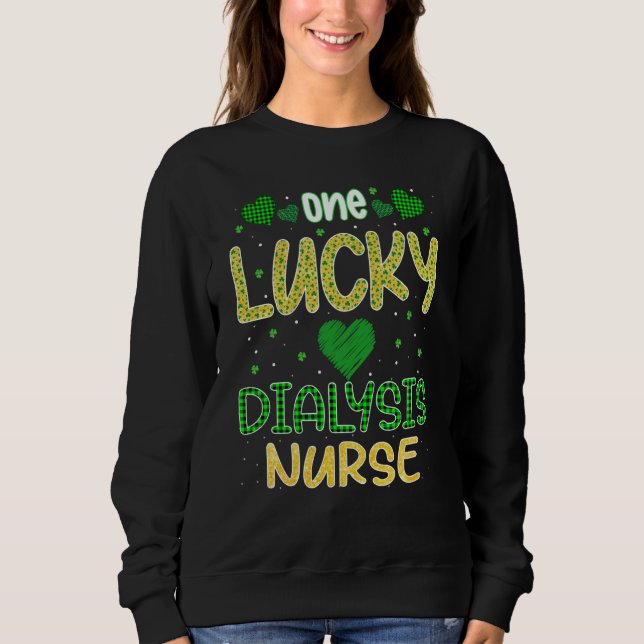 One Lucky Dialysis Nurse Saint Patricku2019s Day D Sweatshirt (Vorderseite)