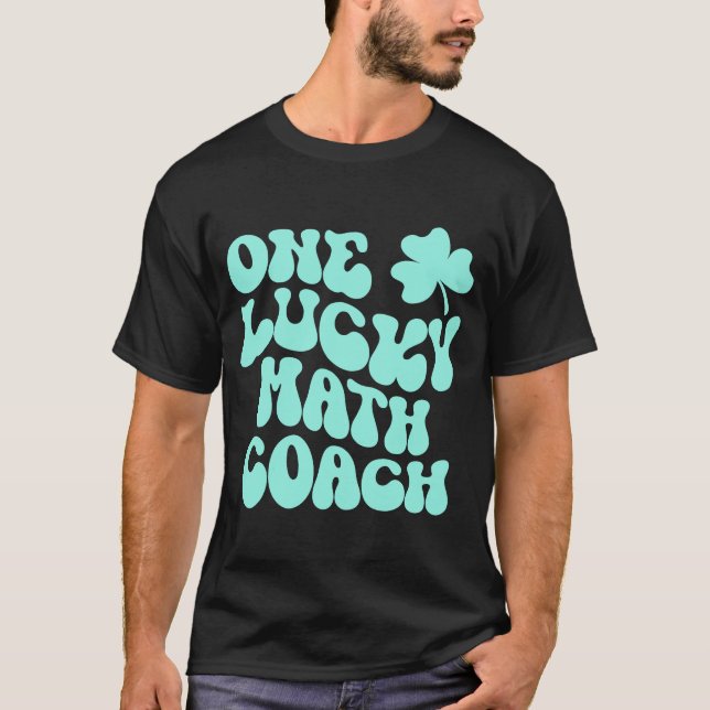 One Lucky Math Coach St Patrick's Day Teacher Groo T-Shirt (Vorderseite)