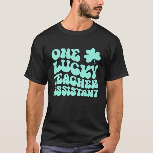 One Lucky Teacher Assistant St Patrick's Day Teach T-Shirt (Vorderseite)