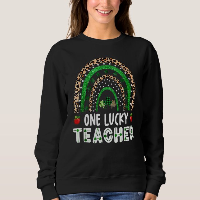 One Lucky Teacher Rainbow St Patricku2019s Day App Sweatshirt (Vorderseite)