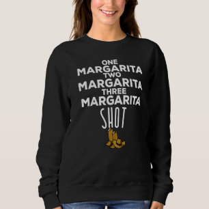 One Margarita Two Margarita Three Margarita Shot C Sweatshirt