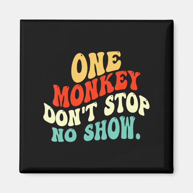 One Monkey Dont Stop No Show  Magnet (Vorne)