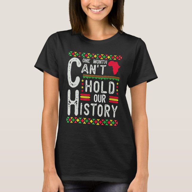 One Month Can't Hold Our History Black History Afr T-Shirt (Vorderseite)