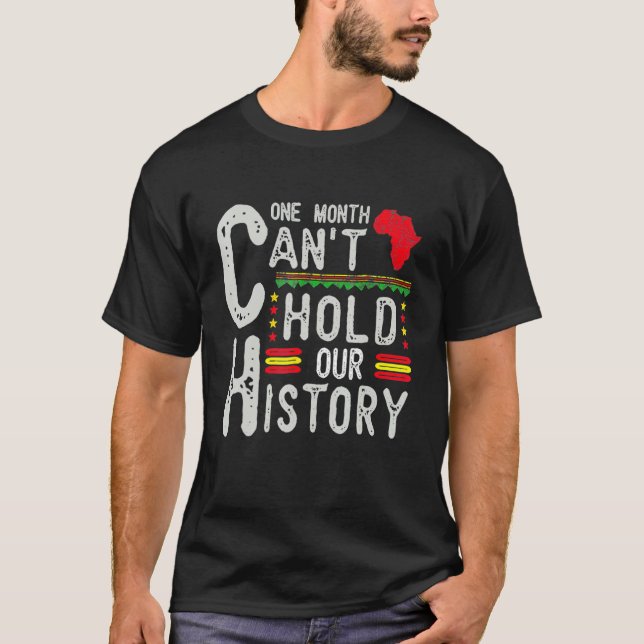 One Month Can't Hold Our History Black History Afr T-Shirt (Vorderseite)