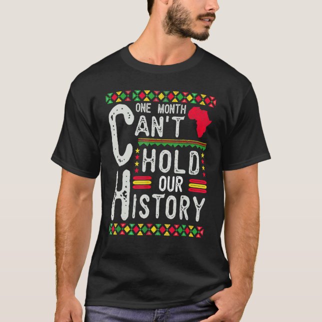 One Month Can't Hold Our History Black History Afr T-Shirt (Vorderseite)