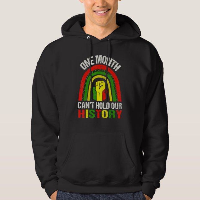 One Month Can't Hold Our History Black History Mon Hoodie (Vorderseite)