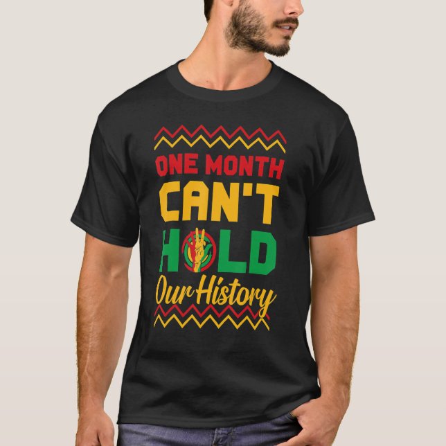 One Month Can't Hold Our History Black History Mon T-Shirt (Vorderseite)