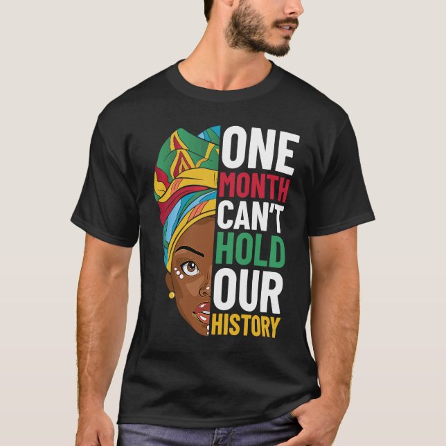 One Month Can't Hold Our History Black History Mon T-Shirt (Vorderseite)