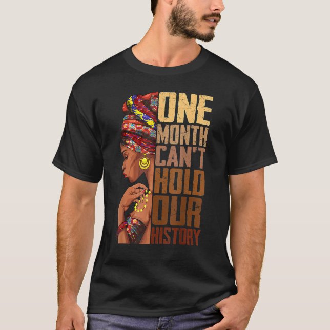 One Month Can't Hold Our History Black History Que T-Shirt (Vorderseite)