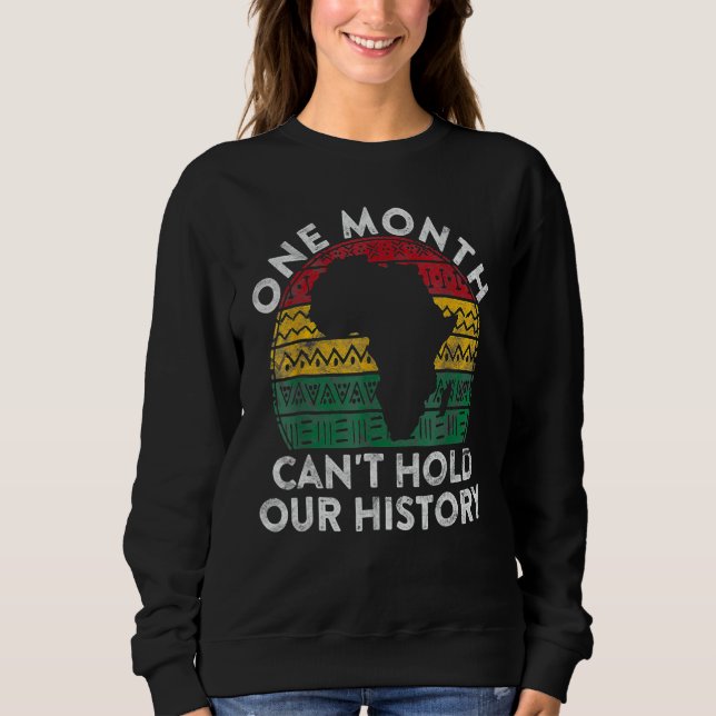One Month Can't Hold Our History Gift Black Pride  Sweatshirt (Vorderseite)
