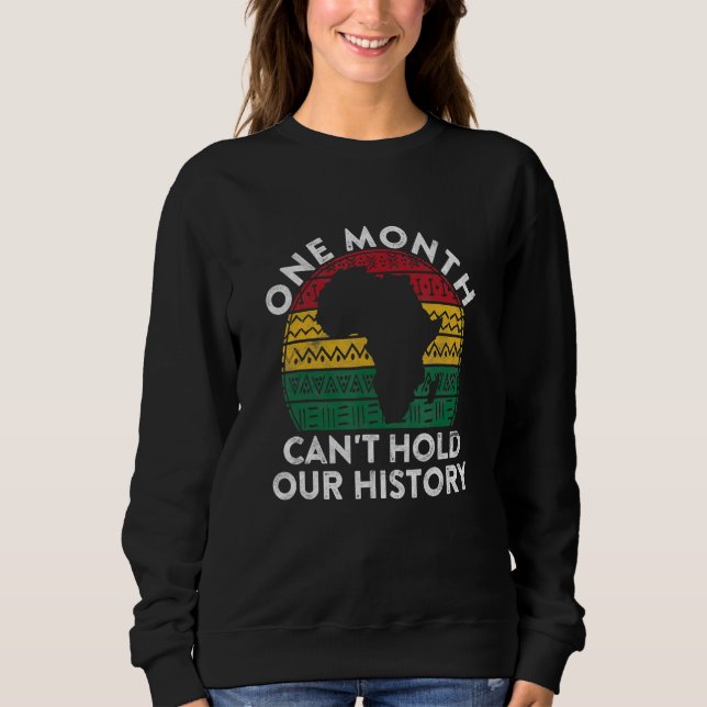 One Month Can't Hold Our History Gift Black Pride  Sweatshirt (Vorderseite)