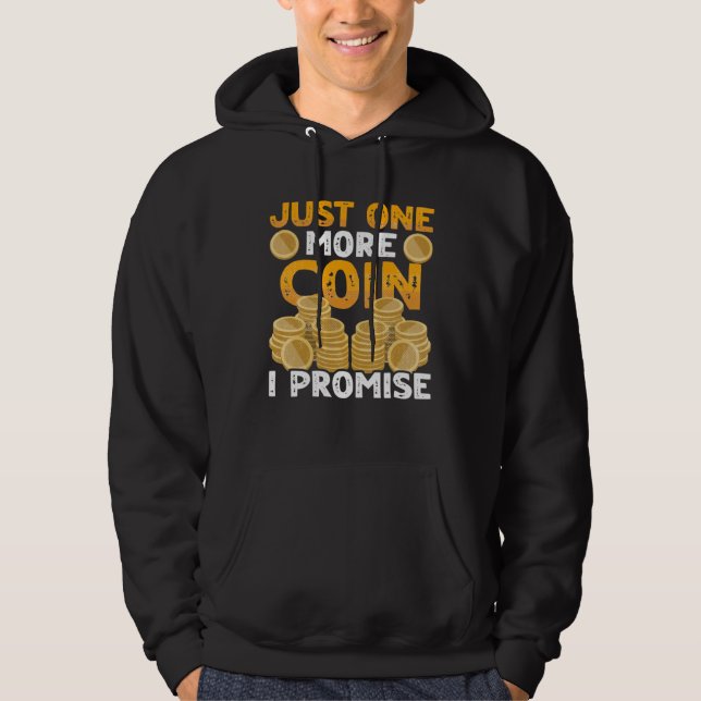 One More Coin I Promise Coin Collector Numismatist Hoodie (Vorderseite)