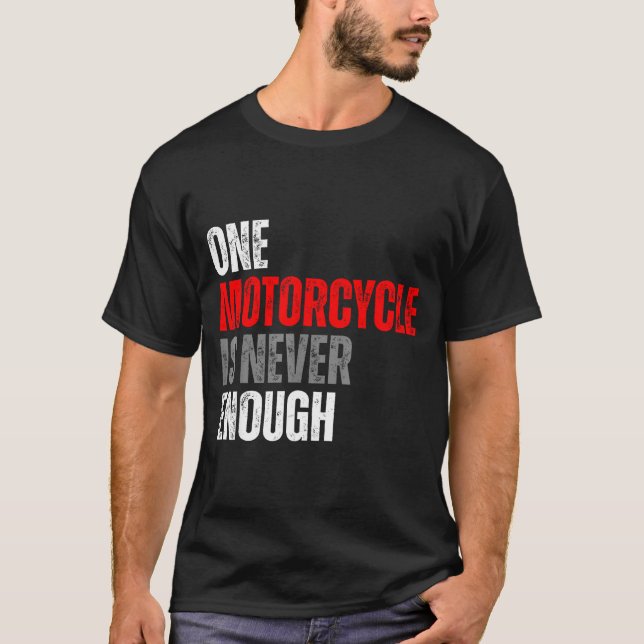 One Motorcycle Is Never Enough Funny Biker Quote F T-Shirt (Vorderseite)