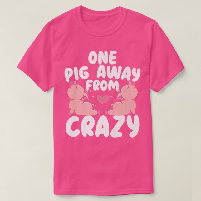 One Pig Away From Crazy Pig Whisperer Animal Farmi T-Shirt (Design vorne)