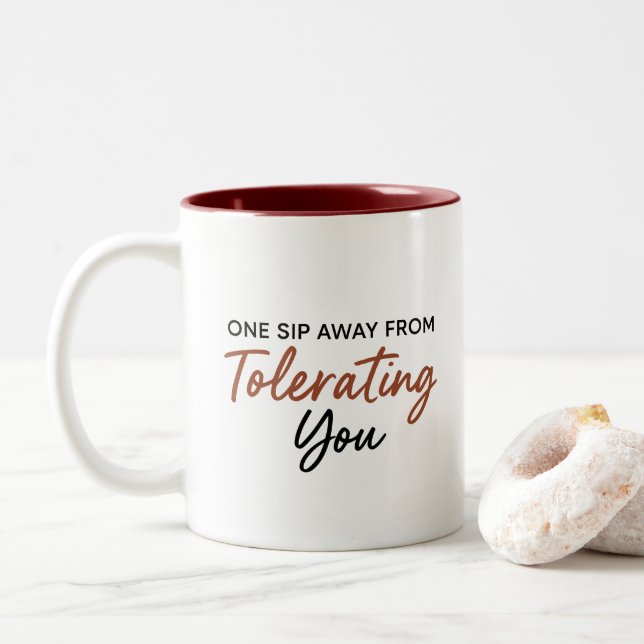 One Sip Away From Tolerating You Sarcastic Mug Zweifarbige Tasse (Mit Donut)