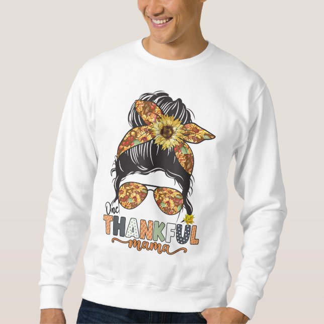 One Thanksg ful Mama Sunflower Messy Bun Fall Than Sweatshirt (Vorderseite)
