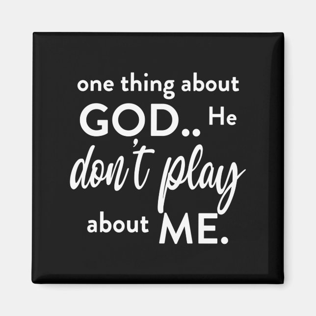 One Thing About God He Don't Play About Me Long Sl Magnet (Vorne)