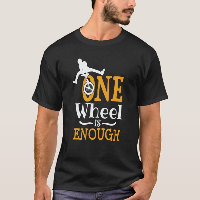 one wheel is enough Acrobatic Unicycle T-Shirt (Vorderseite)