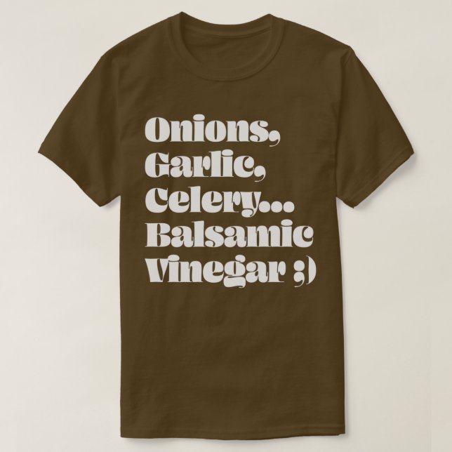 Onions Garlic Celery Balsamic Vinegar  T-Shirt (Design vorne)