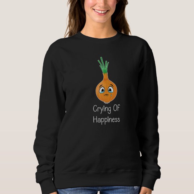 Onions machen Witze zum Weinen von Glück Gemüse au Sweatshirt (Vorderseite)